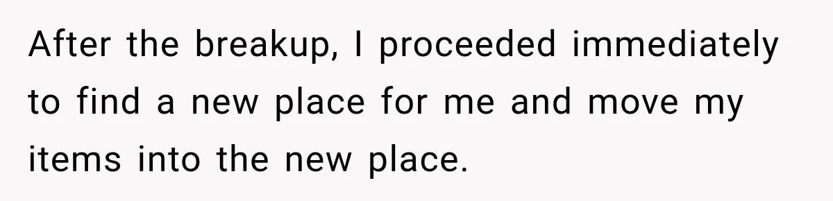 Man Refuses to Mark His Ex’s $18,000 Judgment as Paid Before She Actually Pays Him After the breakup, I proceeded immediately to find a new place for me and move my items into the new place.