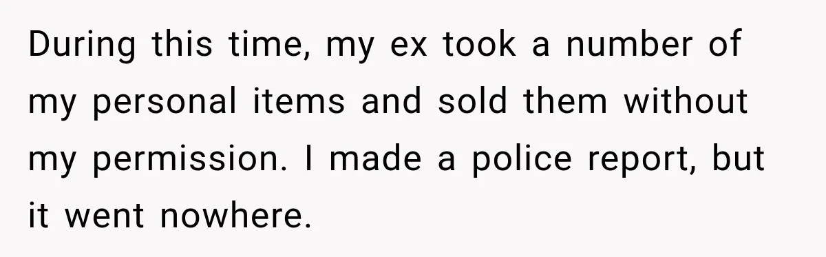Man Refuses to Mark His Ex’s $18,000 Judgment as Paid Before She Actually Pays Him During this time, my ex took a number of my personal items and sold them without my permission. I made a police report, but it went nowhere.