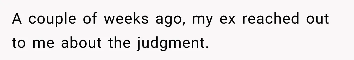 Man Refuses to Mark His Ex’s $18,000 Judgment as Paid Before She Actually Pays Him A couple of weeks ago, my ex reached out to me about the judgment.
