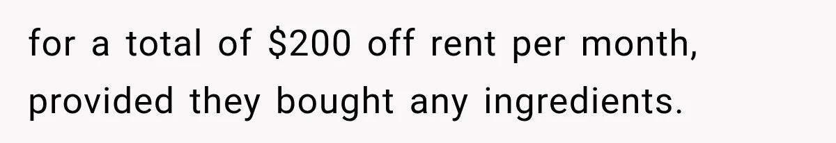 for a total of $200 off rent per month, provided they bought any ingredients.