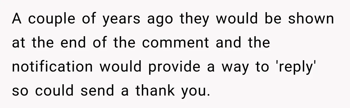 A couple of years ago they would be shown at the end of the comment and the notification would provide a way to 'reply' so could send a thank you.