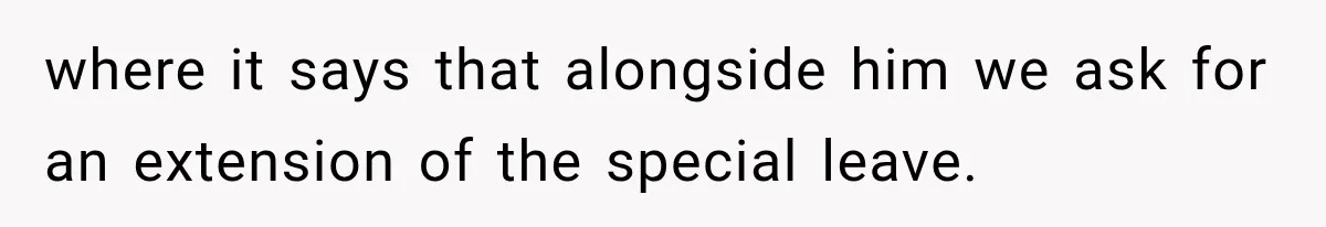 where it says that alongside him we ask for an extension of the special leave.