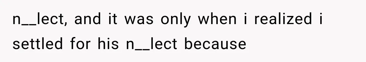 n__lect, and it was only when i realized i settled for his n__lect because
