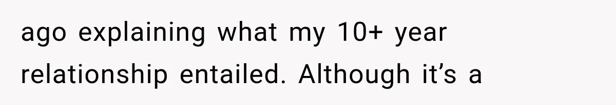 ago explaining what my 10+ year relationship entailed. Although it’s a