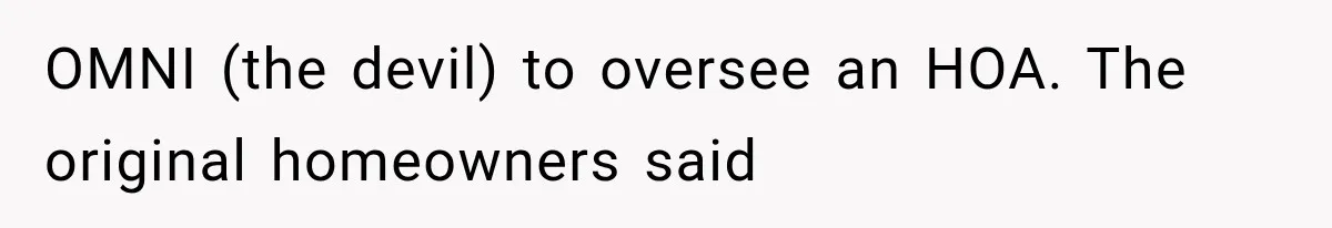 OMNI (the devil) to oversee an HOA. The original homeowners said