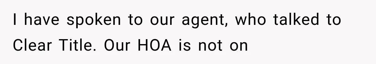 I have spoken to our agent, who talked to Clear Title. Our HOA is not on