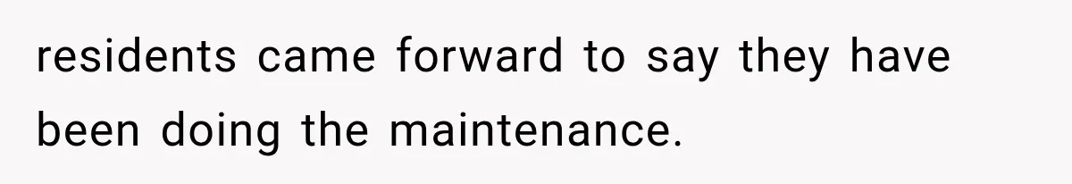 residents came forward to say they have been doing the maintenance.