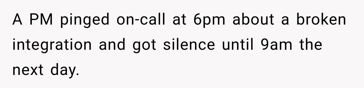 A PM pinged on-call at 6pm about a broken integration and got silence until 9am the next day.