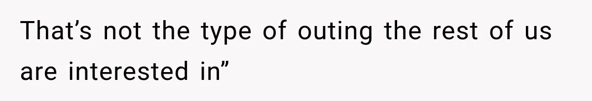 That’s not the type of outing the rest of us are interested in”