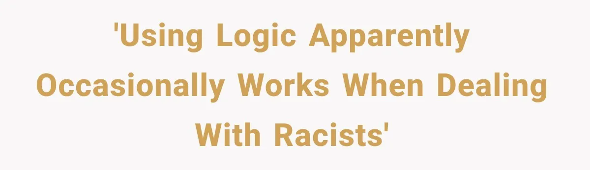 Brother Tells A Racist Story, Sister Uses Logic To Make Him Question Every Detail 'Using logic apparently occasionally works when dealing with racists'