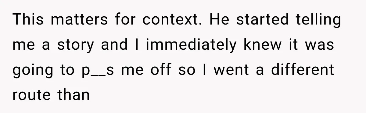 Brother Tells A Racist Story, Sister Uses Logic To Make Him Question Every Detail This matters for context. He started telling me a story and I immediately knew it was going to p__s me off so I went a different route than
