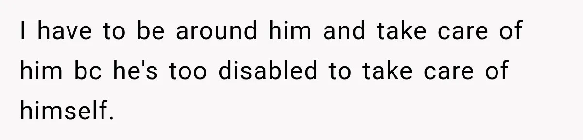 Brother Tells A Racist Story, Sister Uses Logic To Make Him Question Every Detail I have to be around him and take care of him bc he's too disabled to take care of himself.