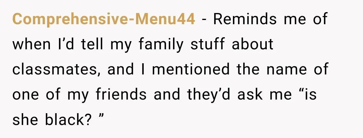 Brother Tells A Racist Story, Sister Uses Logic To Make Him Question Every Detail Comprehensive-Menu44 − Reminds me of when I’d tell my family stuff about classmates, and I mentioned the name of one of my friends and they’d ask me “is she black?...