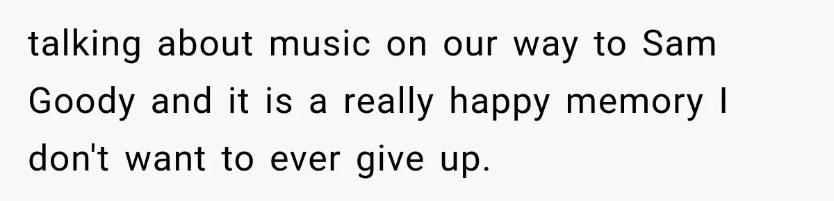 She Thought Her Father Was Gone On 9/11, But One Phone Call Changed Everything talking about music on our way to Sam Goody and it is a really happy memory I don't want to ever give up.