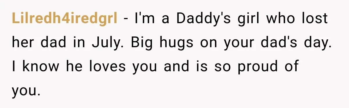 She Thought Her Father Was Gone On 9/11, But One Phone Call Changed Everything Lilredh4iredgrl − I'm a Daddy's girl who lost her dad in July. Big hugs on your dad's day. I know he loves you and is so proud of you.