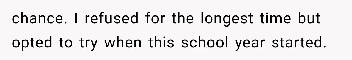 chance. I refused for the longest time but opted to try when this school year started.