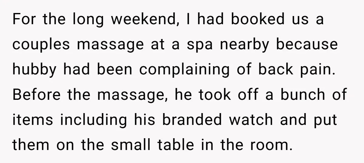 For the long weekend, I had booked us a couples massage at a spa nearby because hubby had been complaining of back pain. Before the massage, he took off a...