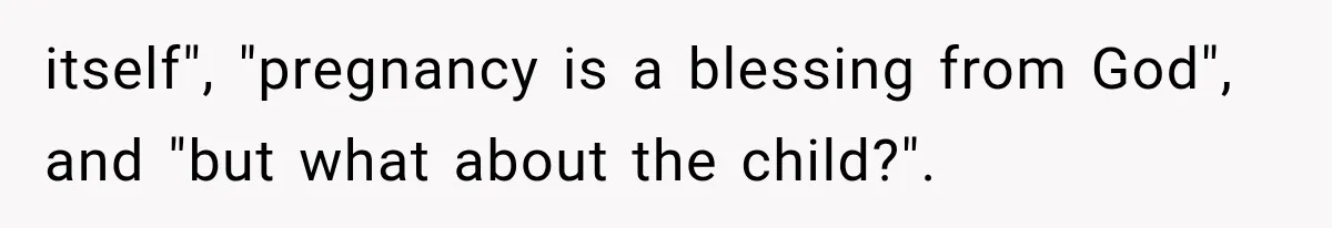 itself", "pregnancy is a blessing from God", and "but what about the child?".