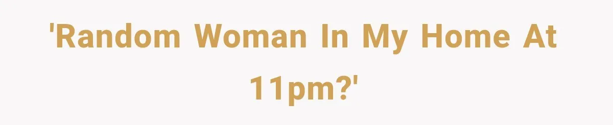 A Woman’s Voice Came From Downstairs After I Locked the House, I Wasn’t Prepared for What I Found 'Random woman in my home at 11pm?'