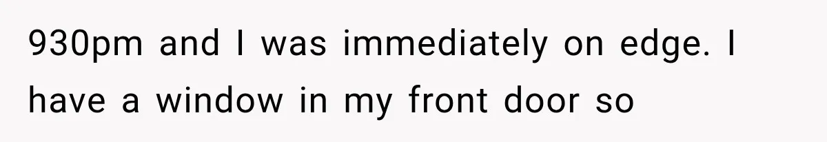 A Woman’s Voice Came From Downstairs After I Locked the House, I Wasn’t Prepared for What I Found 930pm and I was immediately on edge. I have a window in my front door so