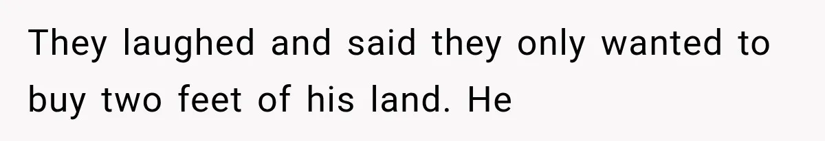 Neighbor Builds Driveway on Elderly Couple’s Land, Then Their Friend Parks a Truck to Stop Him They laughed and said they only wanted to buy two feet of his land. He
