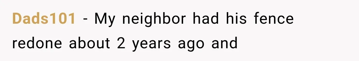 Neighbor Builds Driveway on Elderly Couple’s Land, Then Their Friend Parks a Truck to Stop Him Dads101 − My neighbor had his fence redone about 2 years ago and
