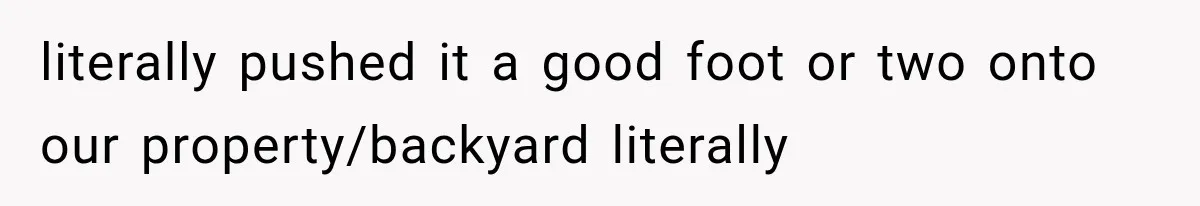 Neighbor Builds Driveway on Elderly Couple’s Land, Then Their Friend Parks a Truck to Stop Him literally pushed it a good foot or two onto our property/backyard literally