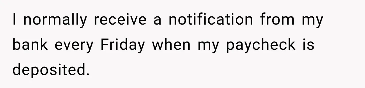 Scammer Pretends To Be Employee And Steals Two Paychecks Through A Fake HR Request I normally receive a notification from my bank every Friday when my paycheck is deposited.