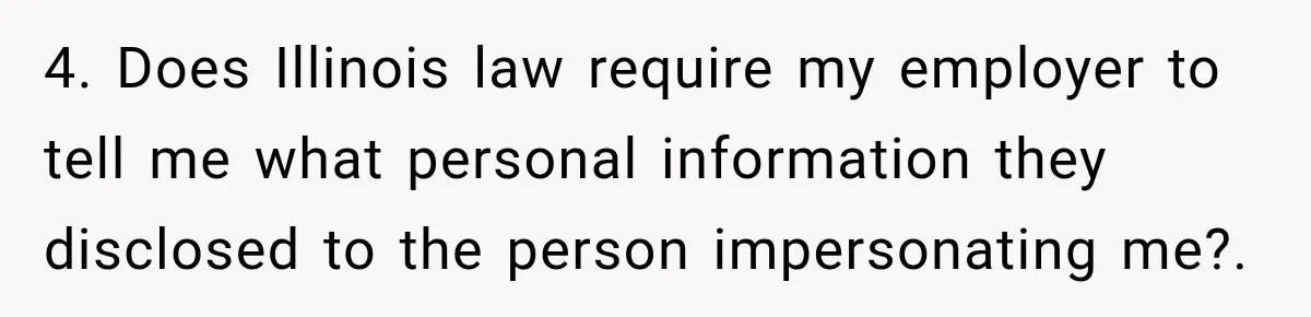 Scammer Pretends To Be Employee And Steals Two Paychecks Through A Fake HR Request 4. Does Illinois law require my employer to tell me what personal information they disclosed to the person impersonating me?.