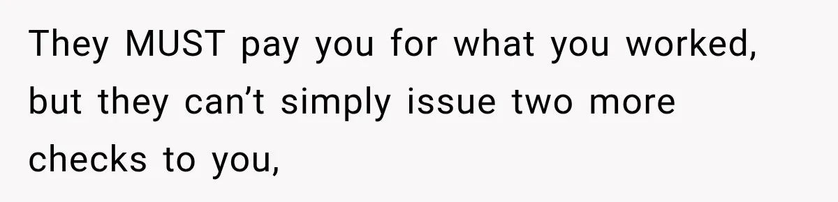 Scammer Pretends To Be Employee And Steals Two Paychecks Through A Fake HR Request They MUST pay you for what you worked, but they can’t simply issue two more checks to you,