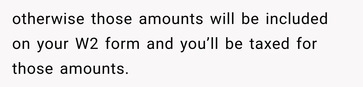 Scammer Pretends To Be Employee And Steals Two Paychecks Through A Fake HR Request otherwise those amounts will be included on your W2 form and you’ll be taxed for those amounts.