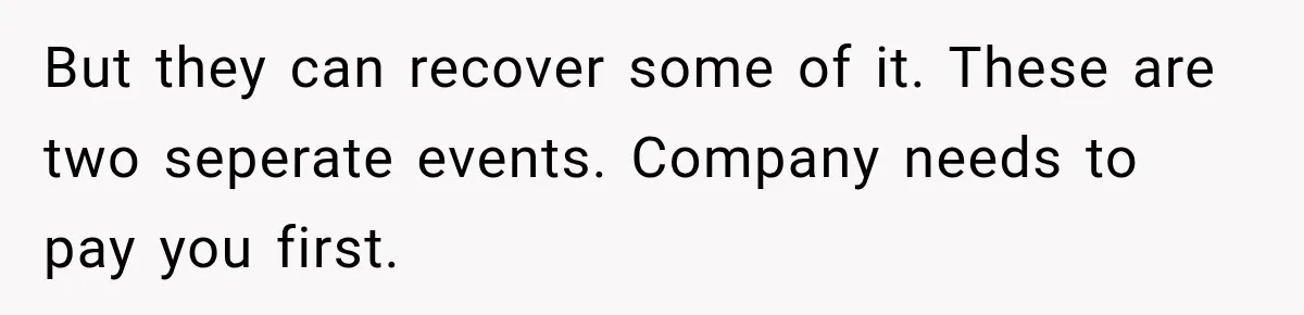 Scammer Pretends To Be Employee And Steals Two Paychecks Through A Fake HR Request But they can recover some of it. These are two seperate events. Company needs to pay you first.