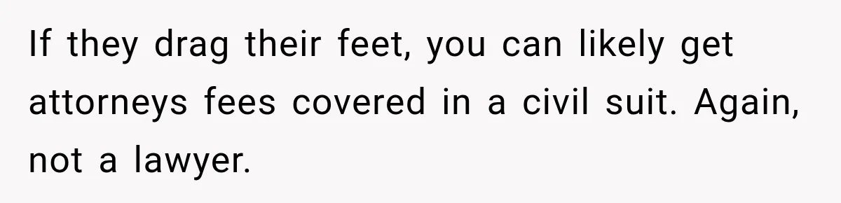 Scammer Pretends To Be Employee And Steals Two Paychecks Through A Fake HR Request If they drag their feet, you can likely get attorneys fees covered in a civil suit. Again, not a lawyer.