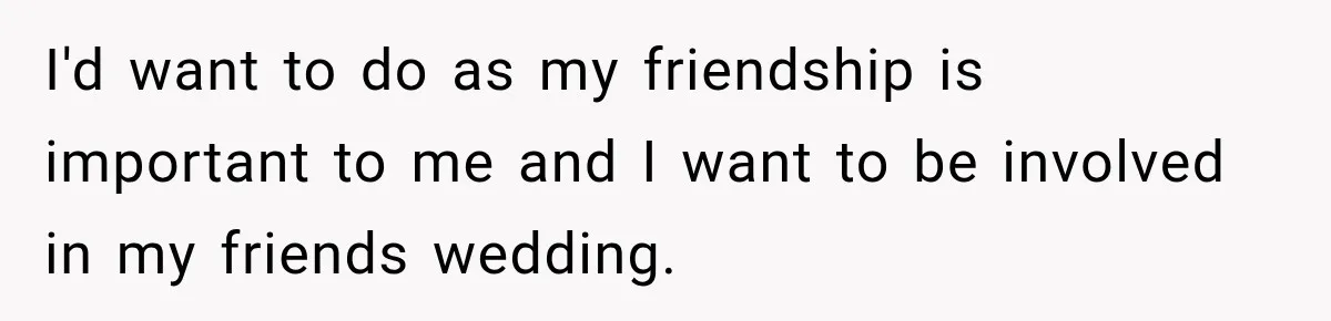 Girlfriend Threatens To End Relationship If Boyfriend Becomes His Best Friend’s Best Man I'd want to do as my friendship is important to me and I want to be involved in my friends wedding.