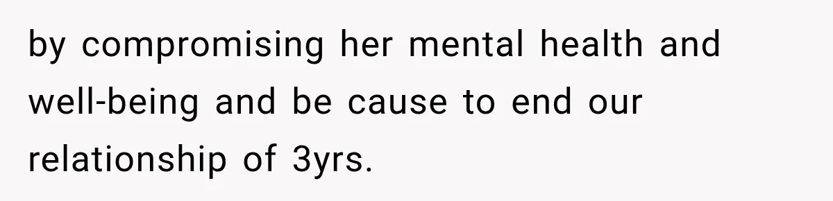 Girlfriend Threatens To End Relationship If Boyfriend Becomes His Best Friend’s Best Man by compromising her mental health and well-being and be cause to end our relationship of 3yrs.
