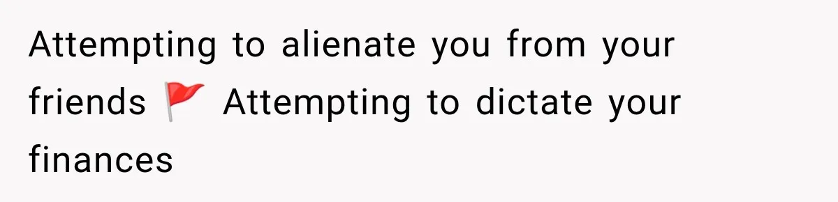 Girlfriend Threatens To End Relationship If Boyfriend Becomes His Best Friend’s Best Man Attempting to alienate you from your friends 🚩 Attempting to dictate your finances