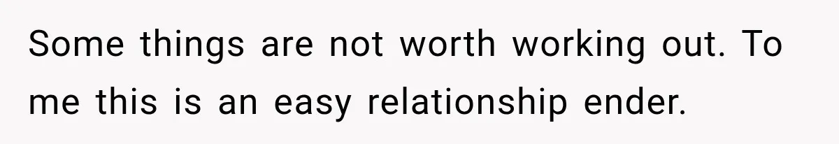 Girlfriend Threatens To End Relationship If Boyfriend Becomes His Best Friend’s Best Man Some things are not worth working out. To me this is an easy relationship ender.