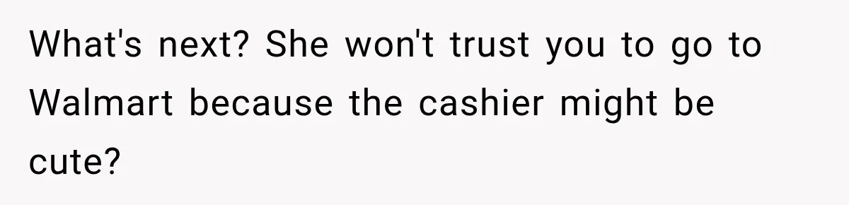Girlfriend Threatens To End Relationship If Boyfriend Becomes His Best Friend’s Best Man What's next? She won't trust you to go to Walmart because the cashier might be cute?