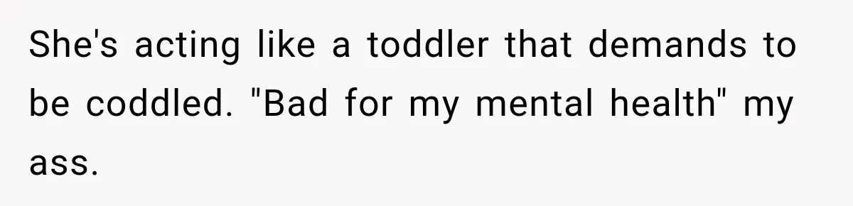 Girlfriend Threatens To End Relationship If Boyfriend Becomes His Best Friend’s Best Man She's acting like a toddler that demands to be coddled. "Bad for my mental health" my ass.