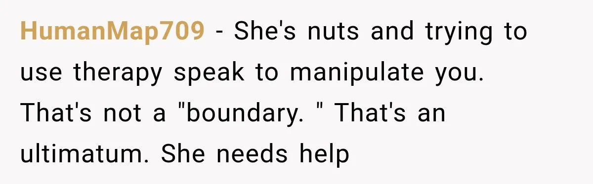 Girlfriend Threatens To End Relationship If Boyfriend Becomes His Best Friend’s Best Man HumanMap709 − She's nuts and trying to use therapy speak to manipulate you. That's not a "boundary. " That's an ultimatum. She needs help