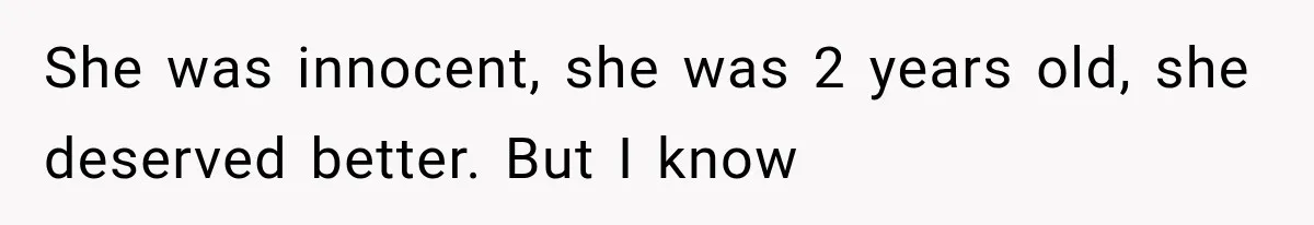 Mother Feared She Stopped Loving Her First Child After Baby Arrived, Then Learned the Truth She was innocent, she was 2 years old, she deserved better. But I know