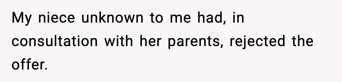 Woman Rejects Her Med School Offer, Regrets It, and Her Uncle Pulls One Very Important String My niece unknown to me had, in consultation with her parents, rejected the offer.