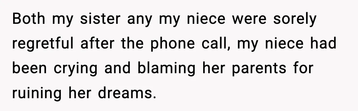 Woman Rejects Her Med School Offer, Regrets It, and Her Uncle Pulls One Very Important String Both my sister any my niece were sorely regretful after the phone call, my niece had been crying and blaming her parents for ruining her dreams.