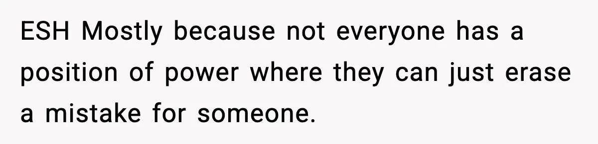 Woman Rejects Her Med School Offer, Regrets It, and Her Uncle Pulls One Very Important String ESH Mostly because not everyone has a position of power where they can just erase a mistake for someone.