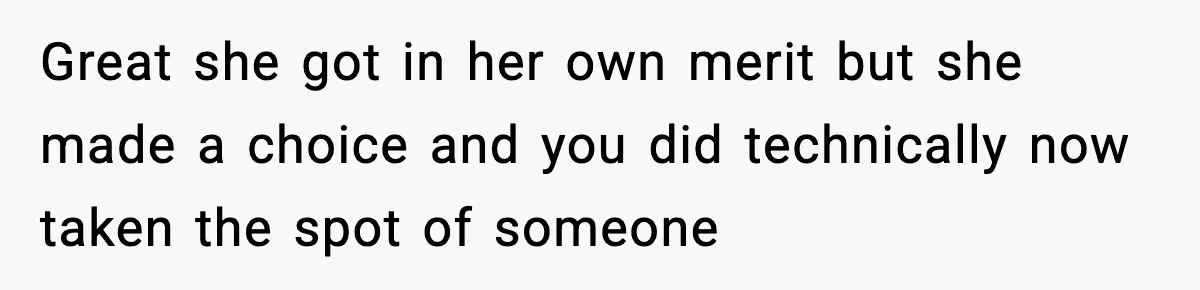 Woman Rejects Her Med School Offer, Regrets It, and Her Uncle Pulls One Very Important String Great she got in her own merit but she made a choice and you did technically now taken the spot of someone