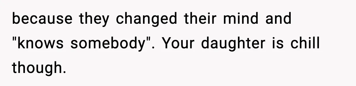 Woman Rejects Her Med School Offer, Regrets It, and Her Uncle Pulls One Very Important String because they changed their mind and "knows somebody". Your daughter is chill though.