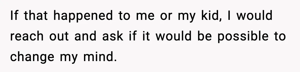Woman Rejects Her Med School Offer, Regrets It, and Her Uncle Pulls One Very Important String If that happened to me or my kid, I would reach out and ask if it would be possible to change my mind.