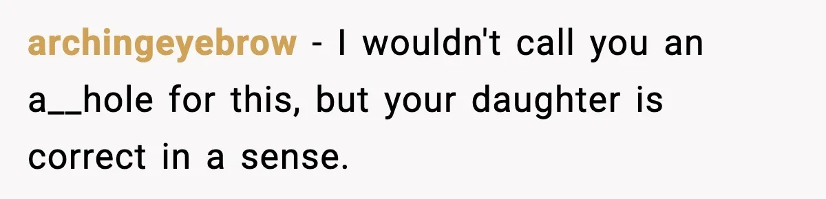 Woman Rejects Her Med School Offer, Regrets It, and Her Uncle Pulls One Very Important String archingeyebrow − I wouldn't call you an a__hole for this, but your daughter is correct in a sense.