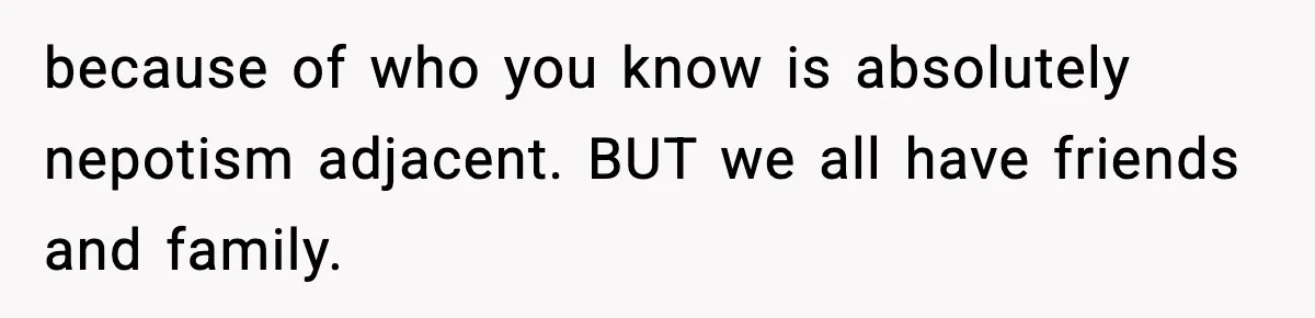 Woman Rejects Her Med School Offer, Regrets It, and Her Uncle Pulls One Very Important String because of who you know is absolutely nepotism adjacent. BUT we all have friends and family.