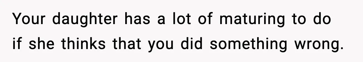 Woman Rejects Her Med School Offer, Regrets It, and Her Uncle Pulls One Very Important String Your daughter has a lot of maturing to do if she thinks that you did something wrong.